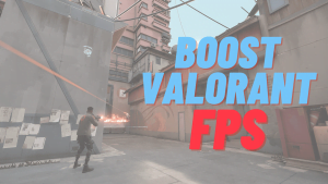 Boost Valorant FPS